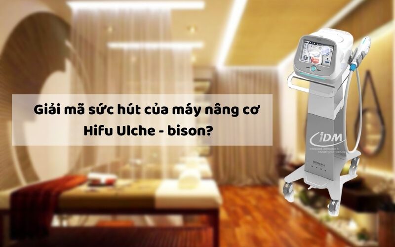 Giải mã sức hút của máy nâng cơ Hifu Ulche – bison?