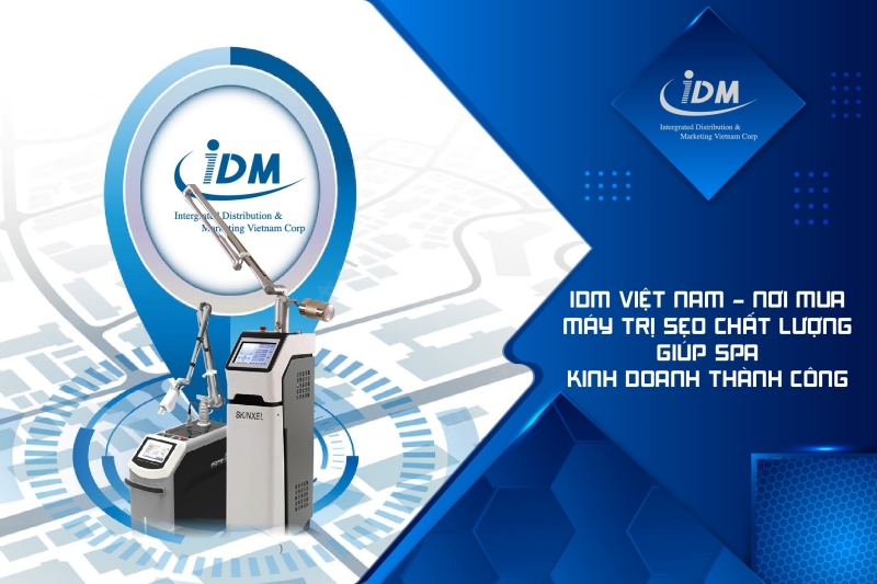 IDM Việt Nam – Nơi mua máy trị sẹo chất lượng giúp spa kinh doanh thành công