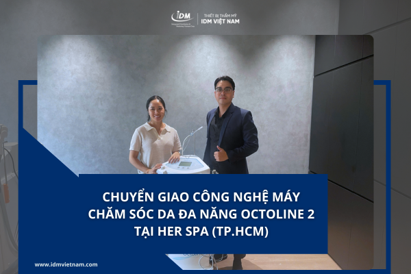 CHUYỂN GIAO CÔNG NGHỆ MÁY CHĂM SÓC DA ĐA NĂNG 8IN1 – OCTOLINE 2 TẠI HER SPA (TP.HCM)