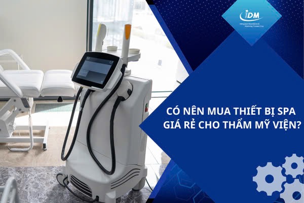 Có nên mua thiết bị spa giá rẻ cho thẩm mỹ viện?