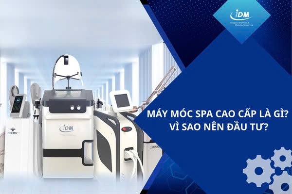 Máy móc spa cao cấp là gì? Vì sao nên đầu tư?
