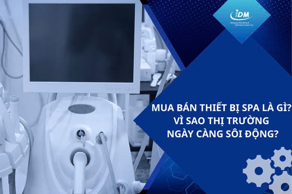 Mua bán thiết bị spa là gì? Vì sao thị trường ngày càng sôi động?