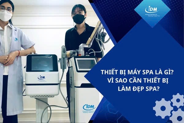 Thiết bị máy spa là gì? Vì sao cần thiết bị làm đẹp spa?