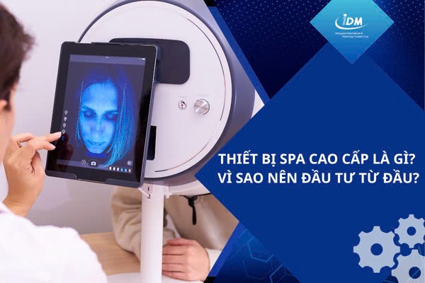 Thiết bị spa cao cấp là gì? Vì sao nên đầu tư từ đầu?