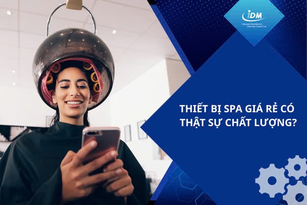 Thiết bị spa giá rẻ có thật sự chất lượng?