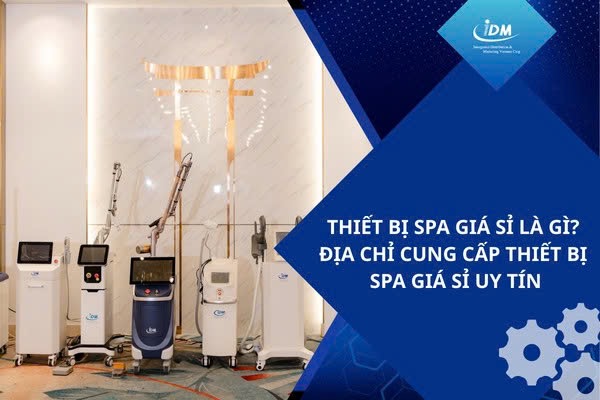 Thiết bị spa giá sỉ là gì? Địa chỉ cung cấp thiết bị spa giá sỉ uy tín