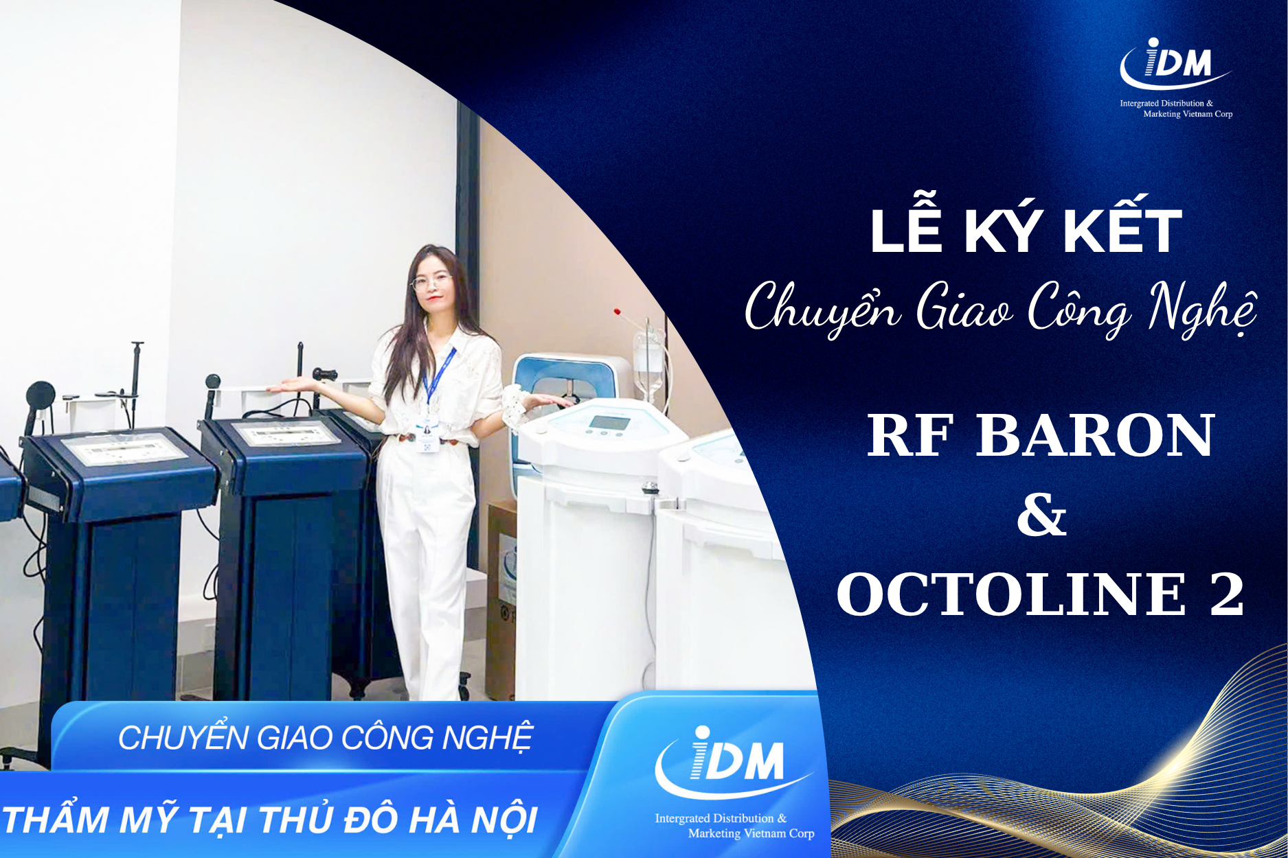 IDM VIỆT NAM CHUYỂN GIAO 3 CÔNG NGHỆ THẨM MỸ TẠI THỦ ĐÔ HÀ NỘI: RF BARON, OCTOLINE 2 VÀ MÁY PHÂN TÍCH DA FOCUSKIN