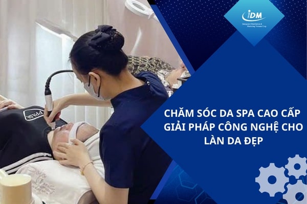 Chăm sóc da spa cao cấp – Giải pháp công nghệ cho làn da đẹp