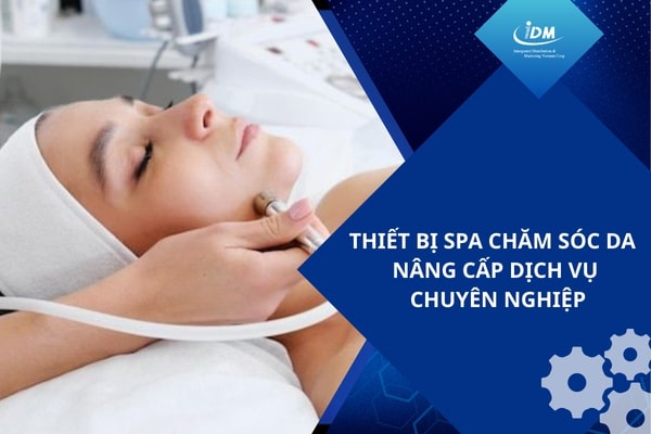 Thiết bị spa chăm sóc da – Nâng cấp dịch vụ chuyên nghiệp