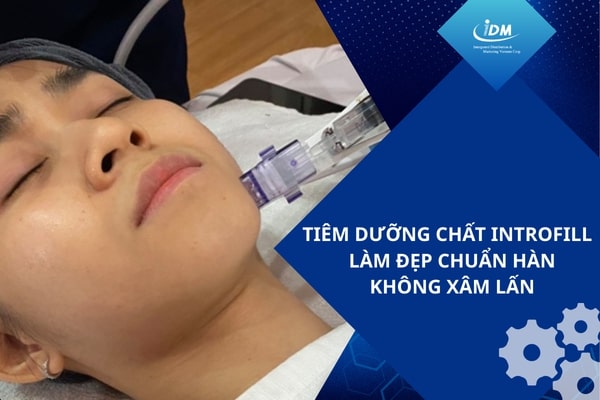 Tiêm dưỡng chất Introfill – Làm đẹp chuẩn Hàn không xâm lấn