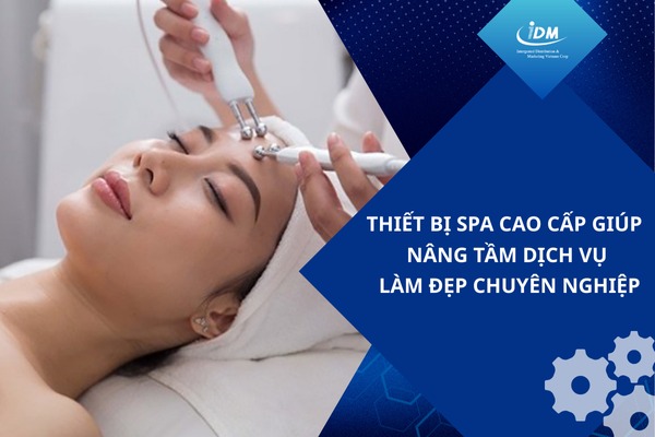 Thiết bị spa cao cấp giúp nâng tầm dịch vụ làm đẹp chuyên nghiệp
