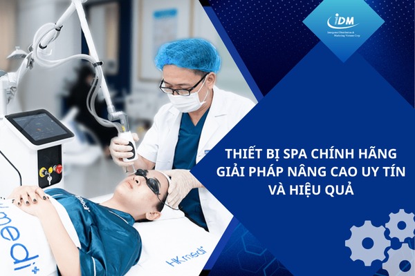 Thiết bị spa chính hãng: giải pháp nâng cao uy tín và hiệu quả