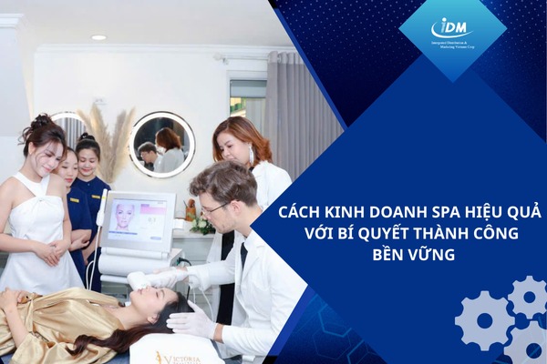 Cách kinh doanh spa hiệu quả với bí quyết thành công bền vững