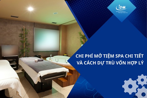 Chi phí mở tiệm spa chi tiết và cách dự trù vốn hợp lý
