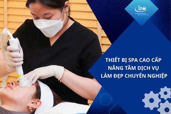 Thiết bị spa cao cấp nâng tầm dịch vụ làm đẹp chuyên nghiệp