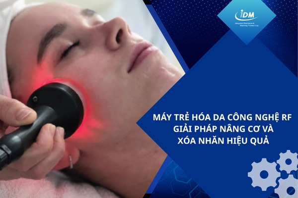 Máy trẻ hóa da công nghệ RF – Giải pháp nâng cơ và xóa nhăn hiệu quả
