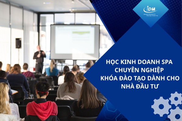 Học kinh doanh spa chuyên nghiệp – Khóa đào tạo dành cho nhà đầu tư