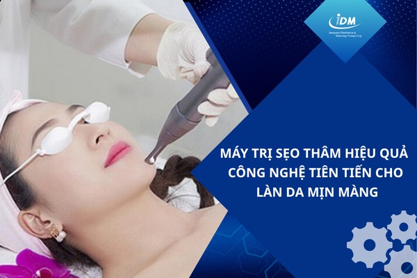 Máy trị sẹo thâm hiệu quả – Công nghệ tiên tiến cho làn da mịn màng