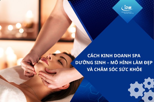 Cách kinh doanh spa dưỡng sinh – Mô hình làm đẹp và chăm sóc sức khỏe