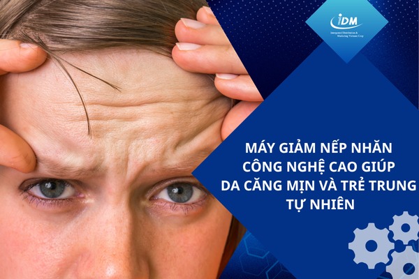 Máy giảm nếp nhăn công nghệ cao giúp da căng mịn và trẻ trung tự nhiên
