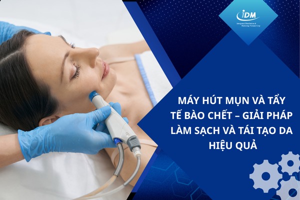 Máy hút mụn và tẩy tế bào chết – Giải pháp làm sạch và tái tạo da hiệu quả