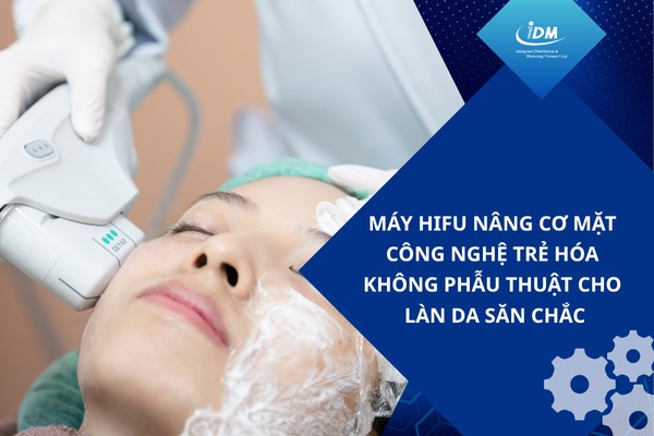 Máy Hifu nâng cơ mặt – Công nghệ trẻ hóa không phẫu thuật cho làn da săn chắc