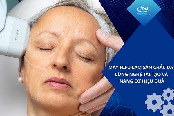 Máy HIFU làm săn chắc da – Công nghệ sóng điện từ tái tạo và nâng cơ hiệu quả