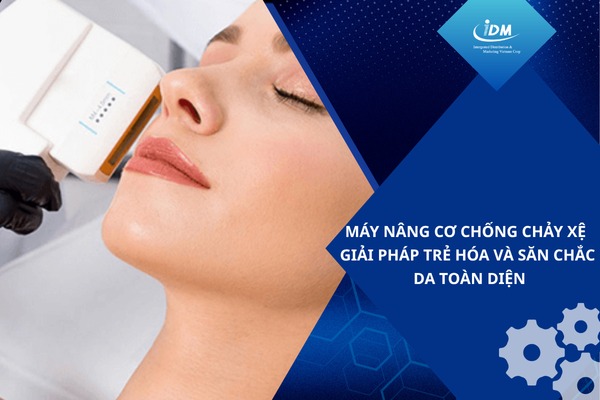 Máy nâng cơ chống chảy xệ – Giải pháp trẻ hóa và săn chắc da toàn diện