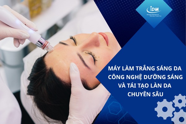 Máy làm trắng sáng da – Công nghệ dưỡng sáng và tái tạo làn da chuyên sâu