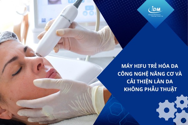 Máy Hifu trẻ hóa da – Công nghệ nâng cơ và cải thiện làn da không phẫu thuật