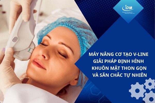 Máy nâng cơ tạo V-line – Giải pháp định hình khuôn mặt thon gọn và săn chắc tự nhiên