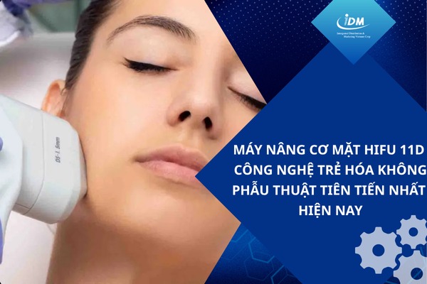 Máy nâng cơ mặt Hifu 11D – Công nghệ trẻ hóa không phẫu thuật tiên tiến nhất hiện nay