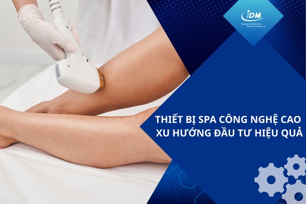 Thiết bị spa công nghệ cao xu hướng đầu tư hiệu quả