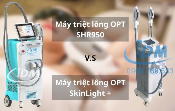 Máy triệt lông OPT SHR 950 và OPT SkinLight + loại nào tốt hơn?